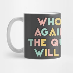 Who Is Against The Queen Will Die Mug